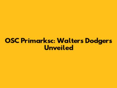 OSC Primarksc: Walters Dodgers Unveiled
