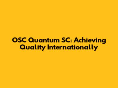 OSC Quantum SC: Achieving Quality Internationally