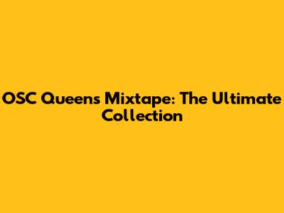 OSC Queens Mixtape: The Ultimate Collection