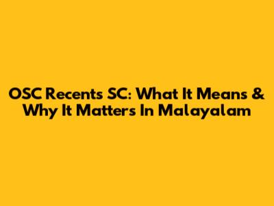 OSC Recents SC: What It Means & Why It Matters In Malayalam