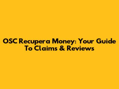 OSC Recupera Money: Your Guide To Claims & Reviews