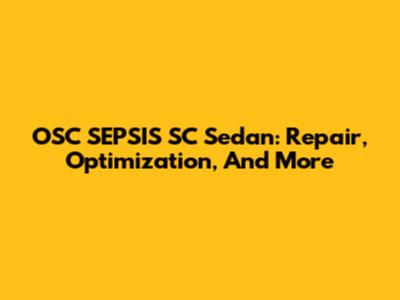 OSC SEPSIS SC Sedan: Repair, Optimization, And More