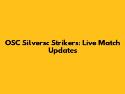 OSC Silversc Strikers: Live Match Updates