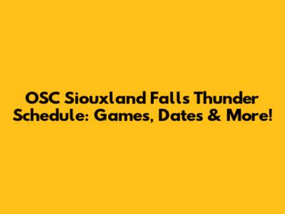 OSC Siouxland Falls Thunder Schedule: Games, Dates & More!