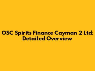 OSC Spirits Finance Cayman 2 Ltd: Detailed Overview