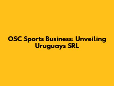 OSC Sports Business: Unveiling Uruguay's SRL