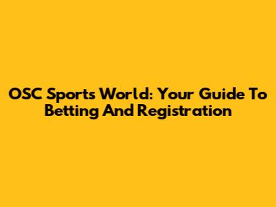 OSC Sports World: Your Guide To Betting And Registration