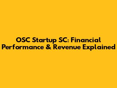 OSC Startup SC: Financial Performance & Revenue Explained