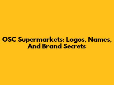 OSC Supermarkets: Logos, Names, And Brand Secrets