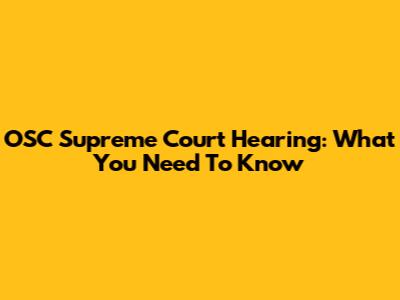 OSC Supreme Court Hearing: What You Need To Know