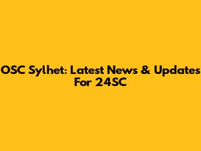 OSC Sylhet: Latest News & Updates For 24SC