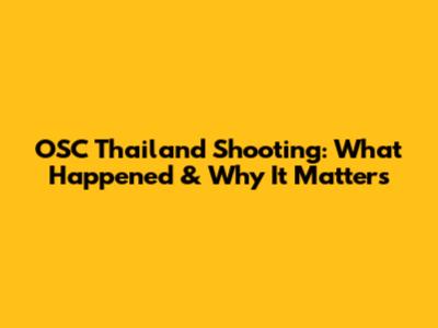 OSC Thailand Shooting: What Happened & Why It Matters