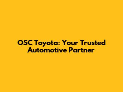 OSC Toyota: Your Trusted Automotive Partner