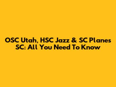 OSC Utah, HSC Jazz & SC Planes SC: All You Need To Know