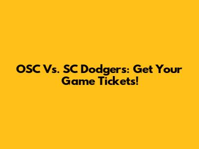OSC Vs. SC Dodgers: Get Your Game Tickets!
