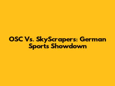 OSC Vs. SkyScrapers: German Sports Showdown
