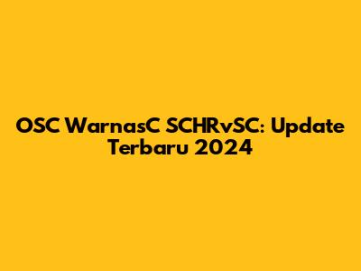 OSC WarnasC SCHRvSC: Update Terbaru 2024