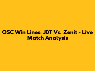 OSC Win Lines: JDT Vs. Zenit - Live Match Analysis