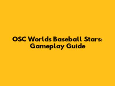 OSC World's Baseball Stars: Gameplay Guide