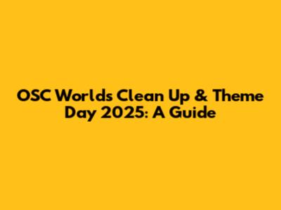 OSC World's Clean Up & Theme Day 2025: A Guide