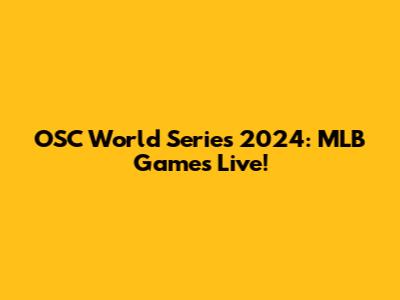 OSC World Series 2024: MLB Games Live!