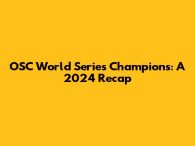 OSC World Series Champions: A 2024 Recap