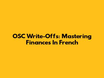 OSC Write-Offs: Mastering Finances In French