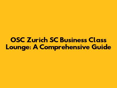 OSC Zurich SC Business Class Lounge: A Comprehensive Guide
