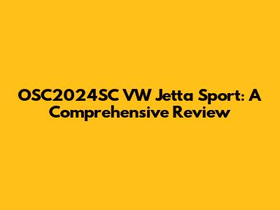 OSC2024SC VW Jetta Sport: A Comprehensive Review