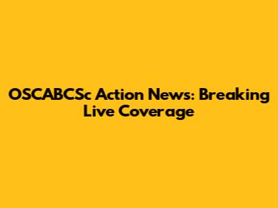 OSCABCSc Action News: Breaking Live Coverage