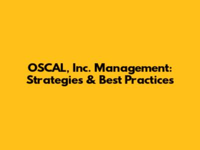 OSCAL, Inc. Management: Strategies & Best Practices