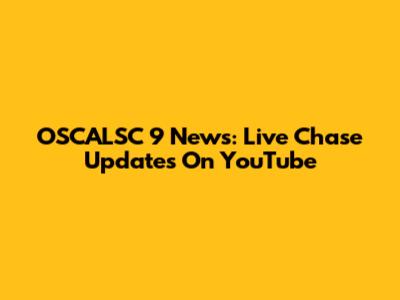 OSCALSC 9 News: Live Chase Updates On YouTube