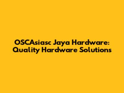 OSCAsiasc Jaya Hardware: Quality Hardware Solutions