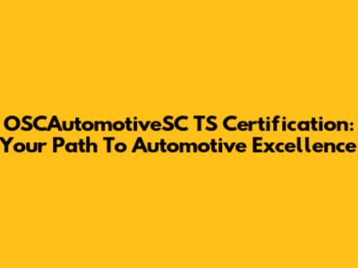 OSCAutomotiveSC TS Certification: Your Path To Automotive Excellence