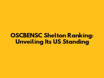OSCBENSC Shelton Ranking: Unveiling Its US Standing
