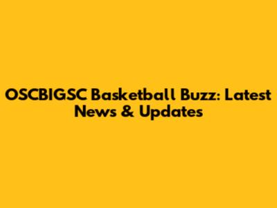 OSCBIGSC Basketball Buzz: Latest News & Updates
