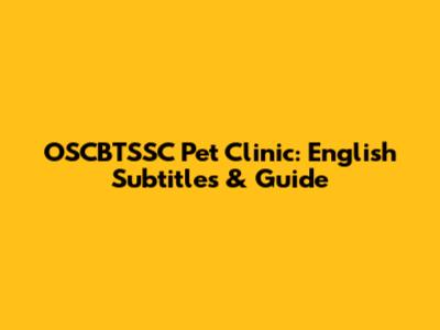 OSCBTSSC Pet Clinic: English Subtitles & Guide