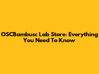 OSCBambusc Lab Store: Everything You Need To Know