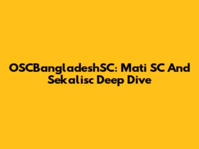 OSCBangladeshSC: Mati SC And Sekalisc Deep Dive