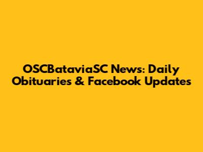 OSCBataviaSC News: Daily Obituaries & Facebook Updates