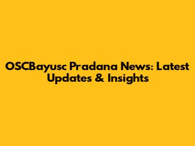 OSCBayusc Pradana News: Latest Updates & Insights