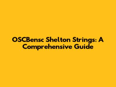 OSCBensc Shelton Strings: A Comprehensive Guide