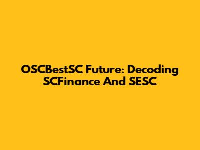 OSCBestSC Future: Decoding SCFinance And SESC
