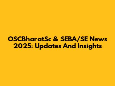 OSCBharatSc & SEBA/SE News 2025: Updates And Insights