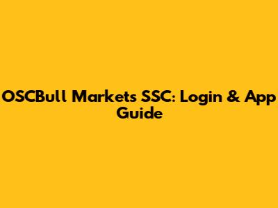 OSCBull Markets SSC: Login & App Guide