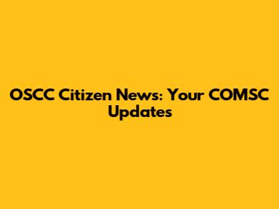 OSCC Citizen News: Your COMSC Updates