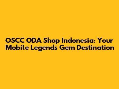 OSCC ODA Shop Indonesia: Your Mobile Legends Gem Destination