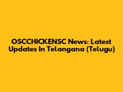 OSCCHICKENSC News: Latest Updates In Telangana (Telugu)