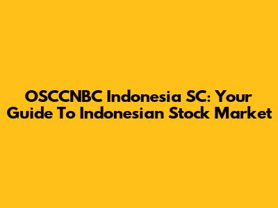 OSCCNBC Indonesia SC: Your Guide To Indonesian Stock Market