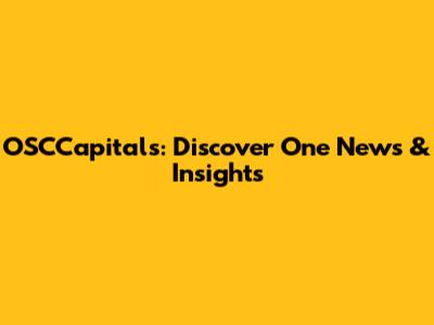 OSCCapitals: Discover One News & Insights